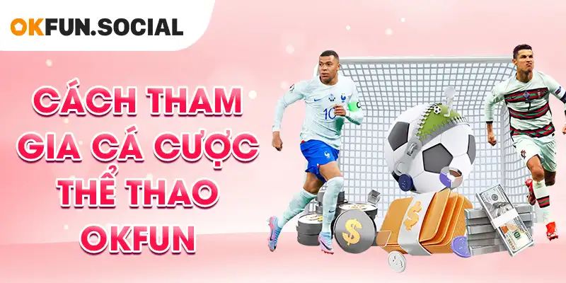 Cách tham gia cá cược thể thao OKFUN