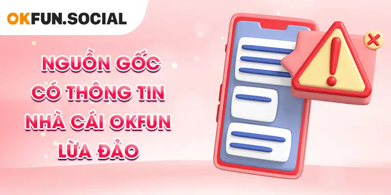 Nguồn gốc có thông tin nhà cái OKFUN lừa đảo